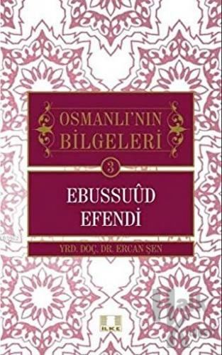 Osmanlı'nın Bilgeleri 3: Ebussuud Efendi