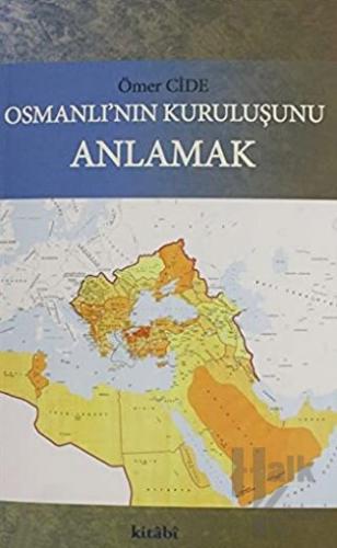 Osmanlının Kuruluşunu Anlamak - Halkkitabevi