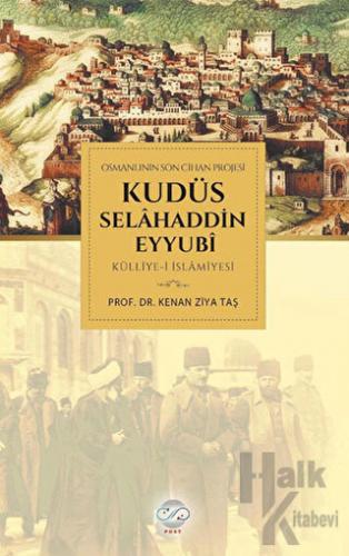 Osmanlının Son Cihan Projesi Kudüs Selahaddin Eyyubi Külliye-i İslamiy