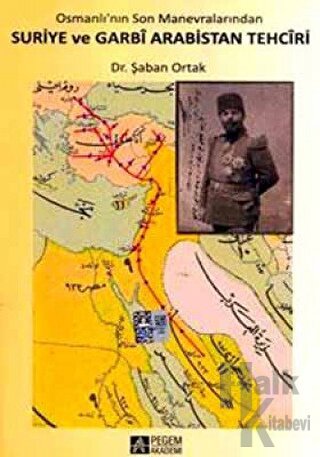 Osmanlı'nın Son Manevralarından Suriye ve Garbi Arabistan Tehciri - Ha