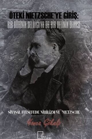 Öteki Nietzsche’ye Giriş: Bir Dahinin Deliliği Ya Da Bir Delinin Dehası