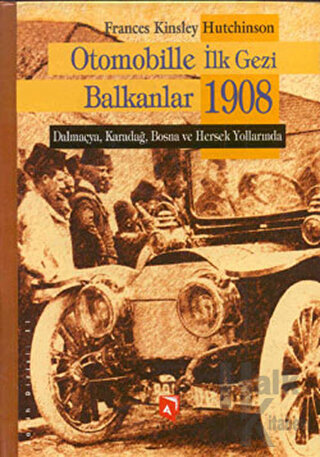 Otomobille İlk Gezi Balkanlar 1908 (Ciltli) - Halkkitabevi