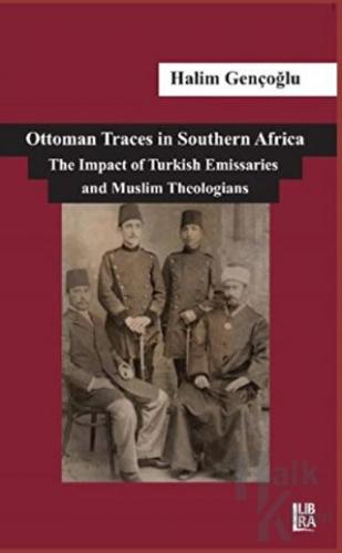 Ottoman Traces in Southern Africa The Impact of Eminent Turkish Emissaries and Muslim Theologians