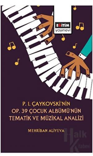 P. I. Çaykovski'nin OP. 39 Çocuk Albümü'nün Tematik Müzikal Analizi
