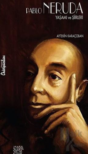 Pablo Neruda: Yaşamı ve Şiirleri - Halkkitabevi
