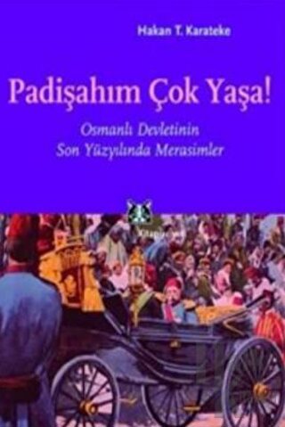 Padişahım Çok Yaşa! Osmanlı Devletinin Son Yüzyılında Merasimler