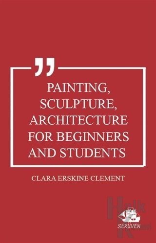Painting, Sculpture, Architecture for Beginners and Students