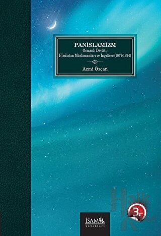 Panİslamizm Osmanlı Devleti Hindistan Müslümanları ve İngiltere (1877-1924)