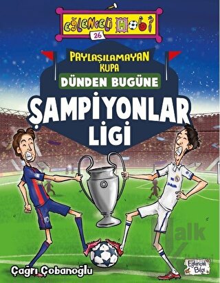 Paylaşılamayan Kupa : Dünden Bugüne Şampiyonlar Ligi - Halkkitabevi