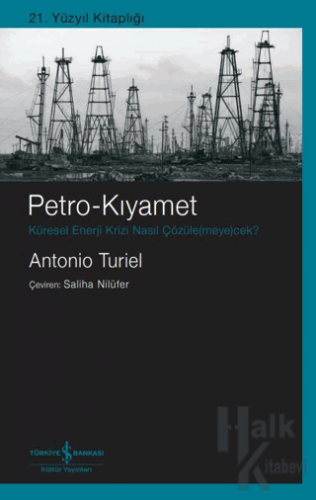 Petro-Kıyamet Küresel Enerji Krizi Nasıl Çözüle(meye)cek? - Halkkitabe