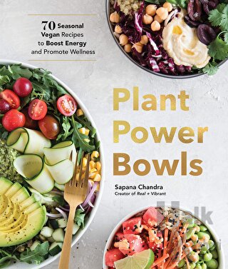Plant Power Bowls: 70 Seasonal Vegan Dishes to Boost Energy and Promot