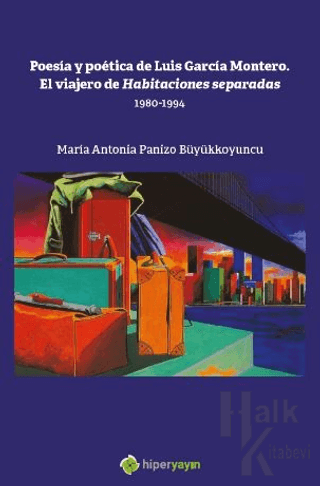 Poesia y Poetica de Luis Garcia Montero. El  Viajero de Habitaciones Separadas 1980-1994