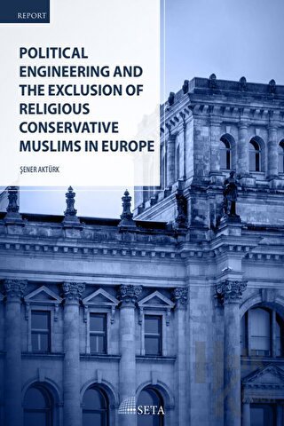 Political Engineering and The Exclusion Of Religious Conservative Muslims In Europe