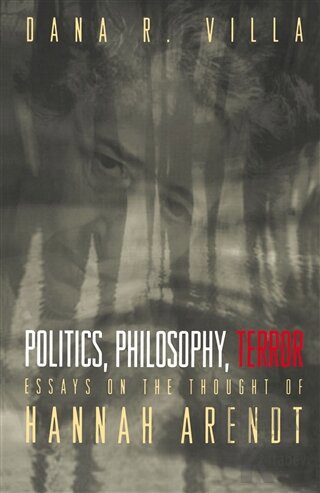 Politics, Philosophy, Terror: Essays on the Thought of Hannah Arendt: 1st (First) Edition