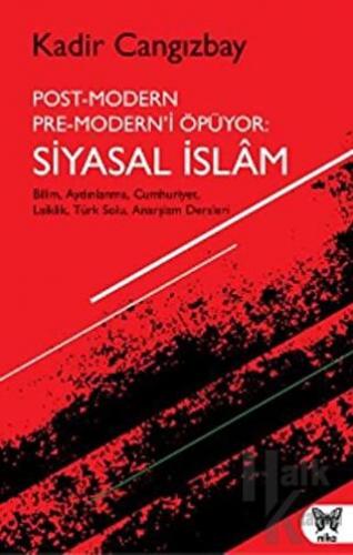 Post-Modern Pre-Modern’i Öpüyor: Siyasal İslam - Halkkitabevi