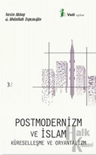 Postmodernizm ve İslam Küreselleşme ve Oryantalizm