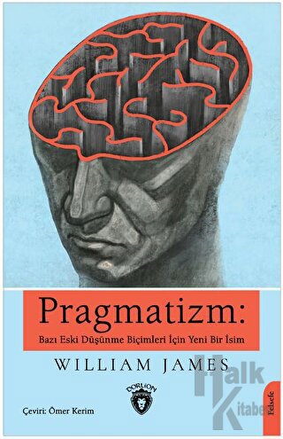 Pragmatizm: Bazı Eski Düşünme Biçimleri İçin Yeni Bir İsim - Halkkitab