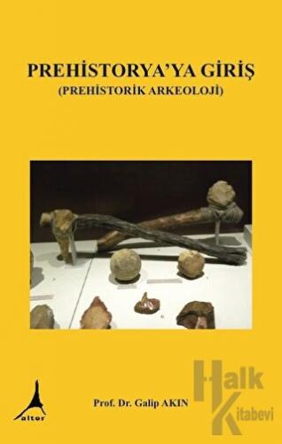 Prehistorya'ya Giriş (Prehistorik Arkeoloji) - Halkkitabevi
