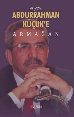 Prof. Dr. Abdurrahman Küçük’e Armağan - Halkkitabevi