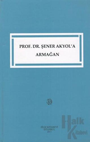 Prof. Dr. Şener Akyol'a Armağan - Halkkitabevi
