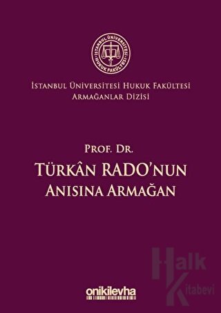 Prof. Dr. Türkan Rado'nun Anısına Armağan İstanbul Üniversitesi Hukuk Fakültesi Armağanlar Dizisi: 3 (Ciltli)