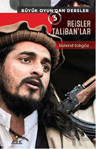 Reisler Taliban'lar - Büyük Oyun'dan Dersler 3