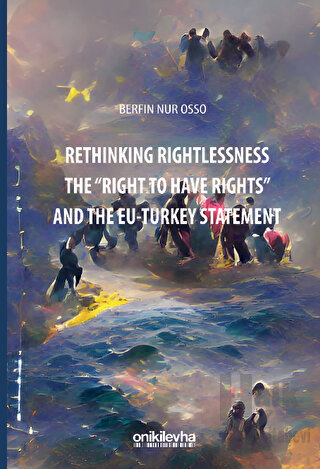 Rethinking Rightlessness: The "Right to Have Rights" and the EU-Turkey Statement