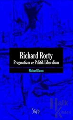 Richard Rorty - Pragmatizm ve Politik Liberalizm - Halkkitabevi