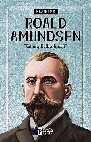 Roald Amundsen - Kaşifler - Halkkitabevi