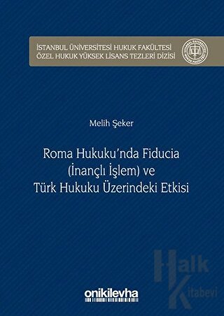 Roma Hukuku'nda Fiducia (İnançlı İşlem) ve Türk Hukuku Üzerindeki Etkisi (Ciltli)