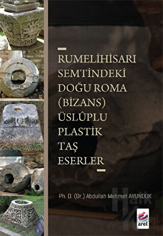 Rumelihisarı Semtindeki Doğu Roma (Bizans) Üsluplu Plastik Taş Eserler