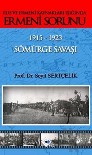 Rus ve Ermeni Kaynakları Işığında Ermeni Sorunu 1915-1923 Sömürge Sava