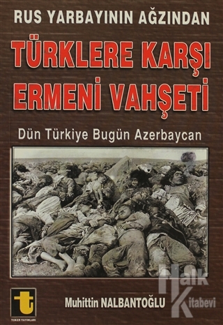 Rus Yarbayının Ağzından Türklere Karşı Ermeni Vahşeti - Halkkitabevi