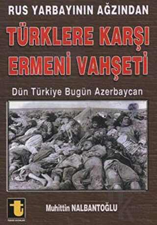 Rus Yarbayının Ağzından Türklere Karşı Ermeni Vahşeti