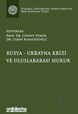 Rusya-Ukrayna Krizi ve Uluslararası Hukuk İstanbul Üniversitesi Hukuk Fakültesi Ders Kitapları Dizisi (Ciltli)