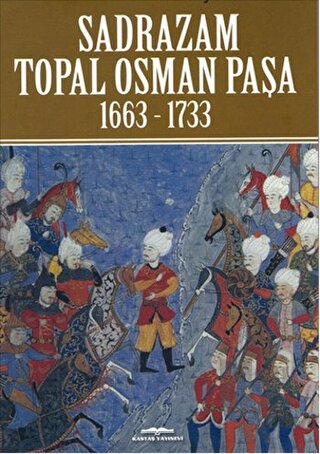 Sadrazam Topal Osman Paşa 1663-1733 - Halkkitabevi