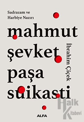 Sadrazam ve Harbiye Nazırı Mahmut Şevket Paşa Suikasti