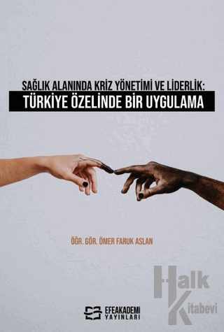 Sağlık Alanında Kriz Yönetimi ve Liderlik: Türkiye Özelinde Bir Uygula
