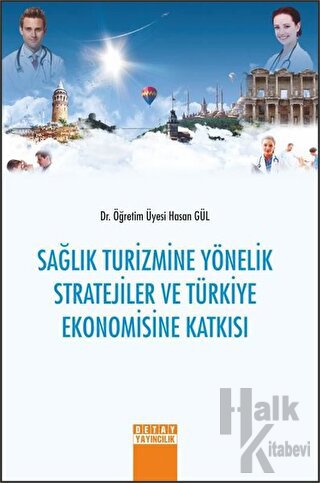 Sağlık Turizmine Yönelik Stratejiler ve Türkiye Ekonomisine Katkısı - 
