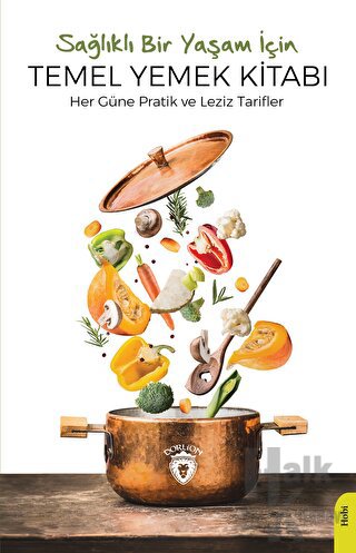 Sağlıklı Bir Yaşam İçin Temel Yemek Kitabı - Halkkitabevi