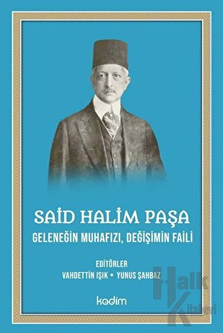 Said Halim Paşa - Geleneğin Muhafızı Değişimin Faili - Halkkitabevi