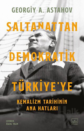 Saltanattan Demokratik Türkiye'ye: Kemalizm Tarihinin Ana Hatları - Ha