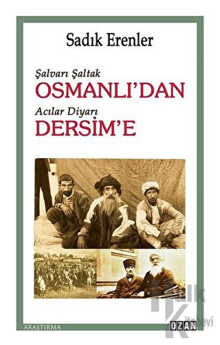 Şalvarlı Şaltak Osmanlı’dan Acılar Diyarı Dersim’e