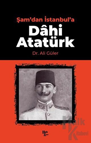 Şam'dan İstanbul'a Dahi Atatürk - Halkkitabevi