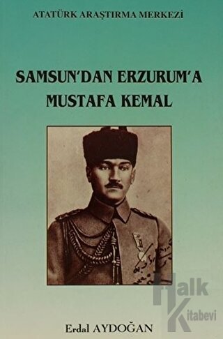 Samsun'dan Erzurum'a Mustafa Kemal