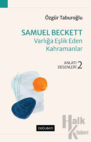 Samuel Beckett - Varlığa Eşlik Eden Kahramanlar - Halkkitabevi