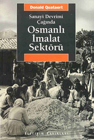 Sanayi Devrimi Çağında Osmanlı İmalat Sektörü - Halkkitabevi