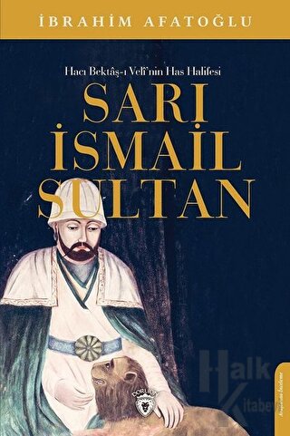 Sarı İsmail Sultan - Hacı Bektaş-ı Veli’nin Has Halifesi - Halkkitabev
