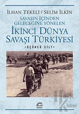 Savaşın İçinden Geleceğine Yönelen İkinci Dünya Savaşı Türkiyesi 3. Ci