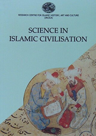 Science in Islamic Civilisation Proceedings of the International Symposia Science Institutions in Islamic Civilisation and Science and Technology in the Turkish and Islamic World
